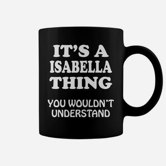 Its A Isabella Thing You Wouldnt Understand Family Reunion Coffee Mug | Crazezy