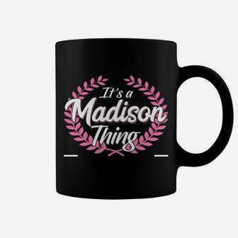 It's A Madison Thing You Wouldn't Understand Name Coffee Mug | Crazezy