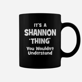 Its A Shannon Thing You Wouldnt Understand Funny Coffee Mug - Thegiftio UK