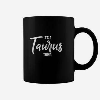 Its A Taurus Thing Coffee Mug | Crazezy