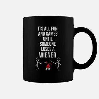 I'ts All Fun And Games Until Someone Loses A Wiener Coffee Mug | Crazezy AU