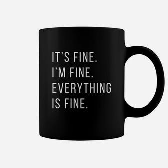 Its Fine Im Fine Everything Is Fine Coffee Mug | Crazezy