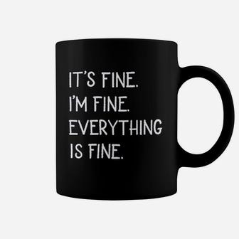 Its Fine Im Fine Everything Is Fine Coffee Mug | Crazezy AU