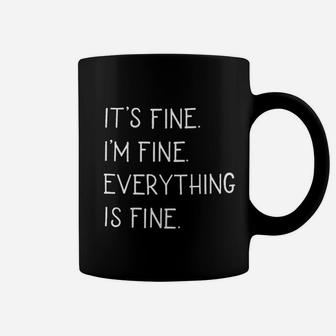 Its Fine Im Fine Everything Is Fine Coffee Mug | Crazezy DE