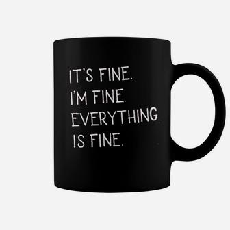 Its Fine Im Fine Everything Is Fine Sarcastic Coffee Mug | Crazezy
