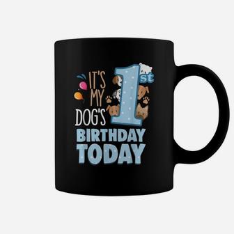 Its My Dogs 1St Birthday Today Is My Dogs 1St Birthday Boy Coffee Mug | Crazezy