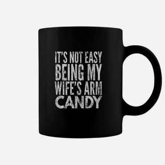 Its Not Easy Being My Wife Arm Candy Coffee Mug | Crazezy
