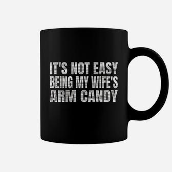 Its Not Easy Being My Wifes Arm Candy Coffee Mug | Crazezy AU
