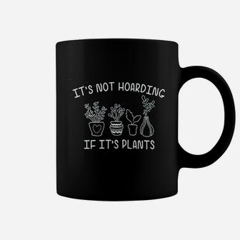 Its Not Hoarding If Its Plants Coffee Mug | Crazezy UK