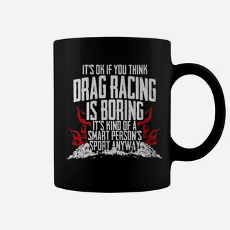 It's Of If You Think Drag Racing Is Boring It's Kind Of A Smart Coffee Mug - Monsterry DE