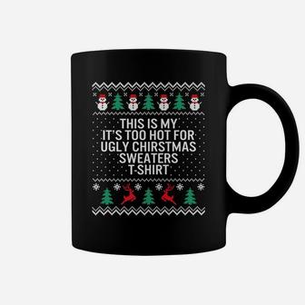 It's Too Hot For Ugly Christmas Sweaters Holiday Xmas Family Coffee Mug | Crazezy