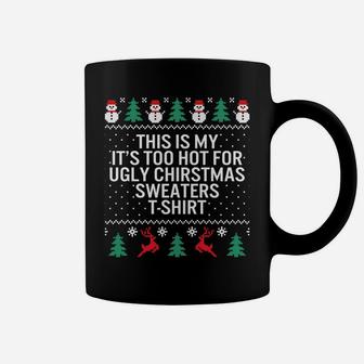 It's Too Hot For Ugly Christmas Sweaters Holiday Xmas Family Sweatshirt Coffee Mug | Crazezy UK