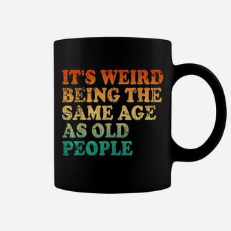 It's Weird Being The Same Age As Old People Retro Vintage Coffee Mug | Crazezy