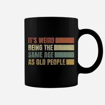 It's Weird Being The Same Age As Old People Vintage Gift Coffee Mug | Crazezy