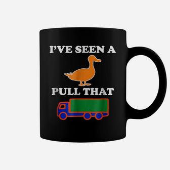 I've Seen A Duck Pull That Truck - Shirt Coffee Mug | Crazezy