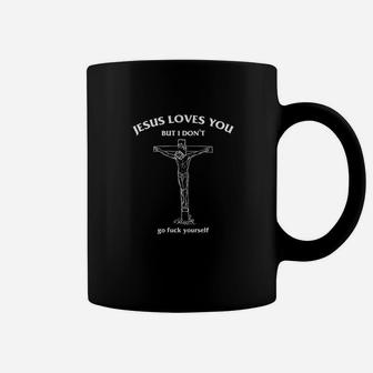 Jesus Loves You But I Dont Go Fck Yourself Coffee Mug | Crazezy CA