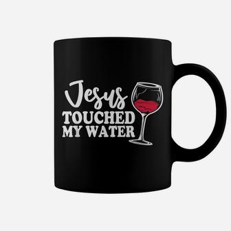 Jesus Touched My Water Funny Wine Coffee Mug | Crazezy
