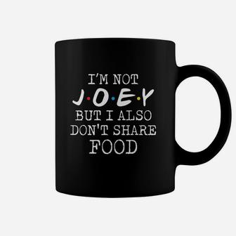 Joey Doesnt Share Food Coffee Mug | Crazezy CA