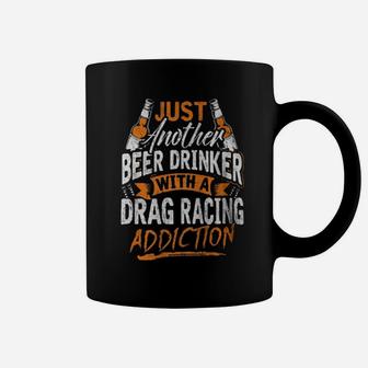 Just Another Beer Drinker With A Drag Racing Addiction Coffee Mug - Monsterry DE