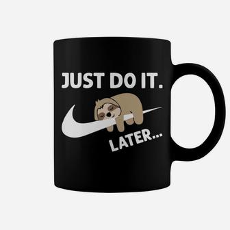 Just Did It Do It Later Funny Lazy Sloth Lover Gift Coffee Mug | Crazezy AU