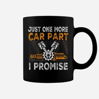 Just One More Car Part I Promise Car Enthusiast Gear Head Coffee Mug | Crazezy