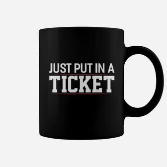 Just Put In A Ticket Funny Tech Support Help Desk Coffee Mug | Crazezy DE