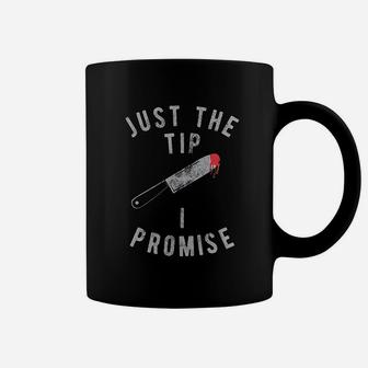 Just The Tip I Promise Coffee Mug | Crazezy CA