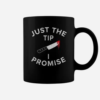 Just The Tip I Promise Coffee Mug | Crazezy