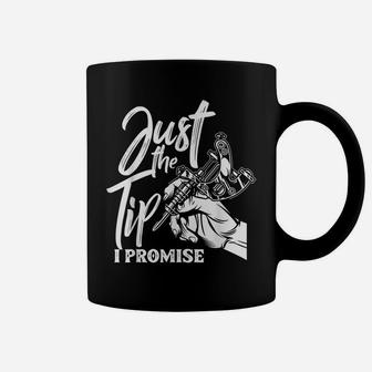 Just The Tip I Promise Funny Saying Tattoo Lover Coffee Mug | Crazezy