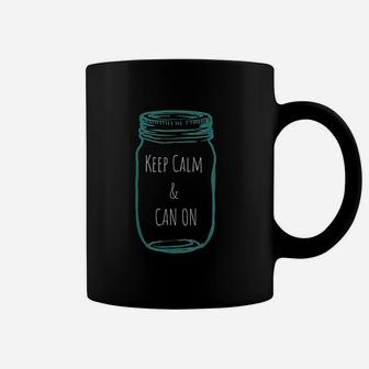 Keep Calm And Can On Coffee Mug | Crazezy CA