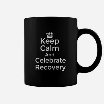 Keep Calm And Celebrate Recovery Coffee Mug | Crazezy