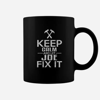 Keep Calm And Let Joe Fix It Funny Handyman Coffee Mug | Crazezy CA