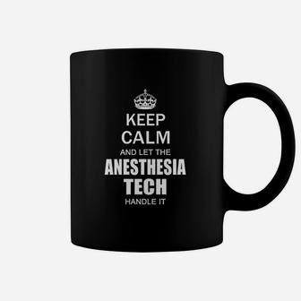 Keep Calm And Let The Anesthesia Tech Handle It Coffee Mug - Thegiftio