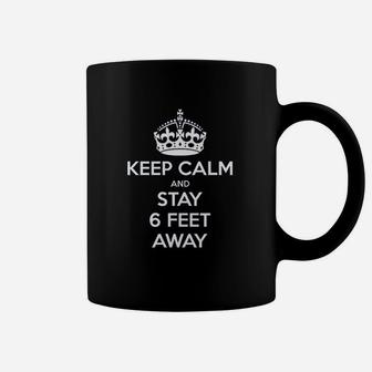Keep Calm And Stay 6 Feet Away Coffee Mug | Crazezy AU