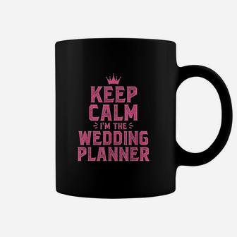 Keep Calm I Am The Wedding Planner Coffee Mug | Crazezy CA