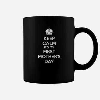 Keep Calm It Is My First Mothers Day Coffee Mug | Crazezy