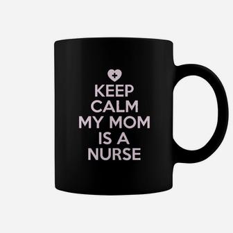 Keep Calm My Mom Is A Nurse Coffee Mug | Crazezy DE