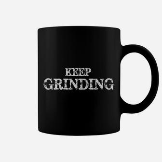 Keep Grinding Motivational Quote Coffee Mug | Crazezy