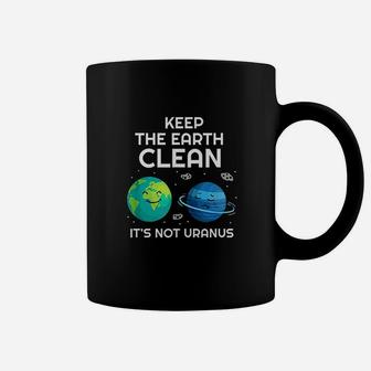 Keep The Earth Clean Its Not Uranus Environmentalist Gift Coffee Mug | Crazezy UK