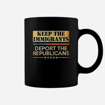 Keep The Imigrants Deport Republicans Coffee Mug | Crazezy