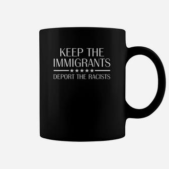 Keep The Imigrants Deport The Racists Coffee Mug | Crazezy
