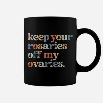Keep Your Rosaries Off My Ovaries Feminist Retro Pro Choice Sweatshirt Coffee Mug | Crazezy UK
