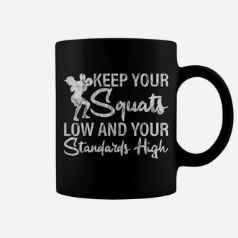 Keep Your Squats Low And Your Standards High Coffee Mug | Crazezy CA