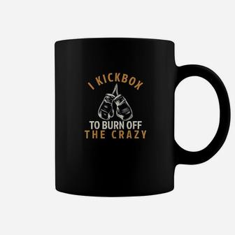 Kickboxing I Kickbox To Burn Off The Crazy Coffee Mug | Crazezy AU