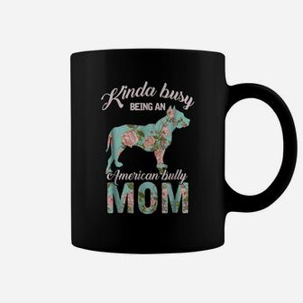Kinda Busy Being An American Bully Mom Shirt Dog Owner Gift Coffee Mug | Crazezy UK