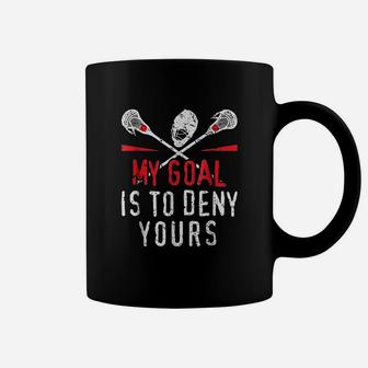 Lacrosse My Goal Is To Deny Yours Coffee Mug | Crazezy DE