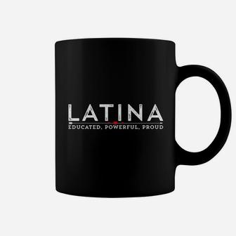 Latina Af Educated Powerful Proud Coffee Mug | Crazezy
