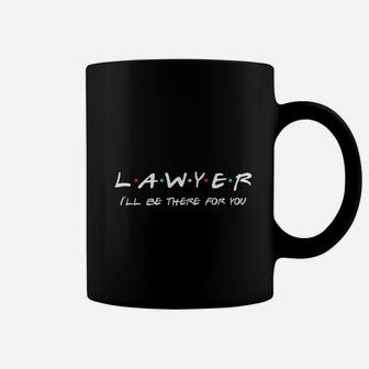 Lawyer Ill Be There For You Funny Lawyer Attorney Gift Coffee Mug - Thegiftio UK