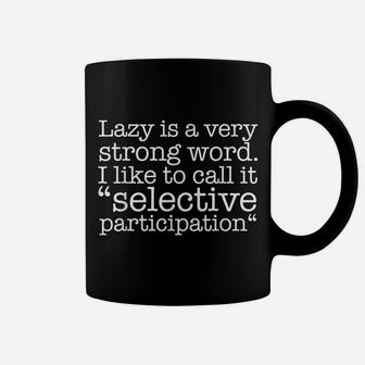 Lazy Is A Very Strong Word Funny Quote Sarcastic Coffee Mug | Crazezy CA