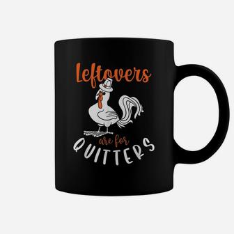 Leftovers Are For Quitters, Funny Thanksgiving Turkey Coffee Mug | Crazezy DE